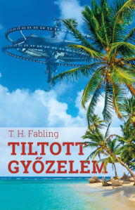 Title: Tiltott gyozelem, Author: T. H. Fabling