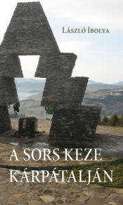 Title: A sors keze Kárpátalján, Author: László Ibolya
