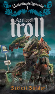 Title: Az ellopott troll, Author: Szélesi Sándor