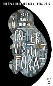 Title: A cselekvés nulla foka, Author: Sara Mannheimer