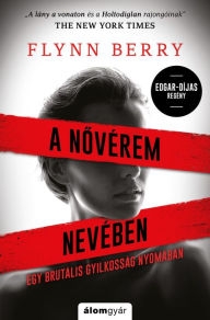 Title: Nővérem nevében (Under the Harrow), Author: Flynn Berry