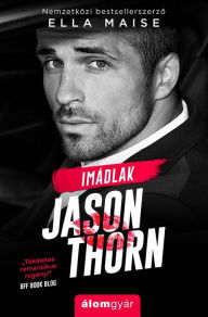 Title: Imádlak Jason Thorn (To Love Jason Thorn), Author: Ella Maise