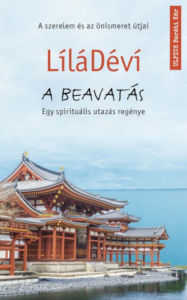 Title: A beavatás: Egy spirituális utazás regénye, Author: LílaDévi