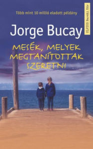Title: Mesék, melyek megtanítottak szeretni, Author: Jorge Bucay