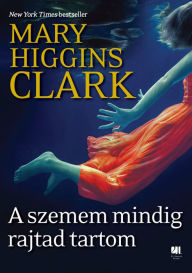 Title: A szemem mindig rajtad tartom, Author: Mary Higgins Clark