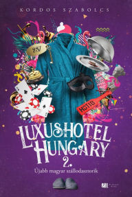 Title: Luxushotel, Hungary 2.: Újabb magyar szállodasztorik, Author: Kordos Szabolcs