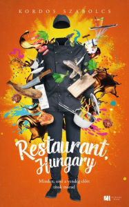 Title: Restaurant, Hungary: Minden, ami a vendég elott titok marad, Author: Szabolcs Kordos