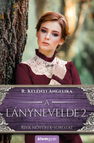 Title: A lánynevelde 2., Author: R. Kelényi Angelika