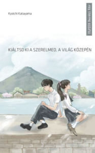 Title: Kiáltsd ki a szerelmed a világ közepén, Author: Kioichi Katayama