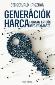 Title: Generációk harca: Hogyan értsük meg egymást?, Author: Krisztián Steigervald