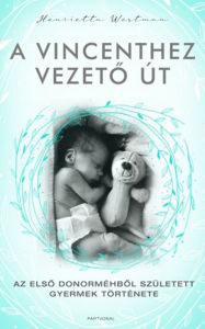Title: A Vincenthez vezeto út: Az elso donorméhbol született gyermek története, Author: Henrietta Westman