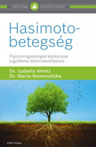 Title: Hasimoto-betegség: Pajzsmirigybetegek kézikönyve a gyökeres életmódváltáshoz, Author: Izabella Wentz