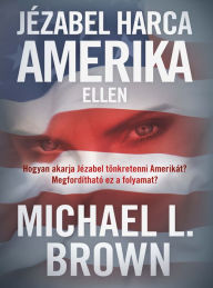 Title: Jézabel harca Amerika ellen, Author: Michael L. Brown