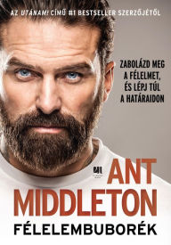 Title: Félelembuborék, Author: Ant Middleton