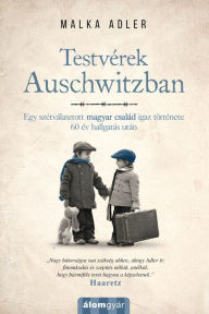 Title: Testvérek Auschwitzban, Author: Malka Adler