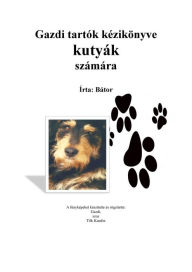 Title: Gazdi tartók kézikönyve kutyák számára, Author: Katalin Tilk