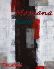 Title: Moriana: Kezdetek, Author: The ghost