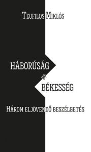 Title: Háborúság és békesség: Három eljövendo beszélgetés, Author: Miklós Teofilos