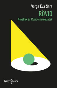 Title: Rövid.: Novellák és Covid-emlékezetek, Author: Varga Éva Sára