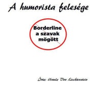 Title: A humorista felesége - borderline a szavak mögött, Author: Ursula Von Liechtenstein
