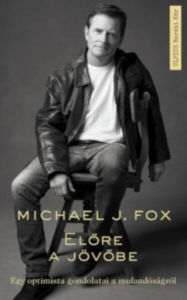 Title: Elore a jövobe: Egy optimista gondolatai a múlandóságról, Author: Michael J. Fox