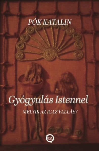 Gyógyulás Istennel: Melyik az igaz vallás?