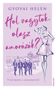 Title: Hol vagytok, olasz amorózók?, Author: Helén Gyovai