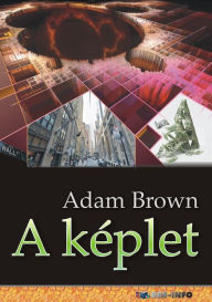 Title: A képlet, Author: Adam Brown