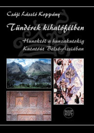 Title: Tündérek kihalófélben: Hunoktól a hunzakutokig. Kutatóút Belso-Ázsiában, Author: László Koppány Csáji