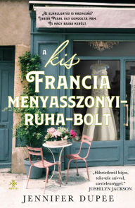Title: A kis Francia menyasszonyiruha-bolt, Author: Jennifer Dupee