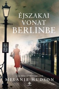 Title: Éjszakai vonat Berlinbe, Author: Melanie Hudson