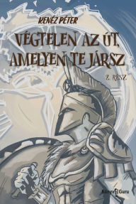 Title: Végtelen az út, amelyen te jársz. Kalandregény napjainkból. 2. rész, Author: Kenéz Péter