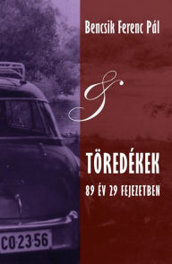 Title: Töredékek: 89 év 29 fejezetben, Author: Bencsik Ferenc Pál