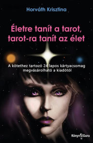Title: Életre tanít a tarot, tarot-ra tanít az élet, Author: Krisztina Horváth