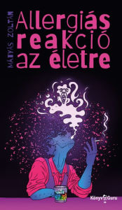 Title: Allergiás reakció az életre, Author: Zoltán Mátyás