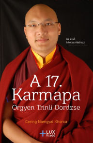 Title: A 17. Karmapa: Orgyen Trinli Dordzse, Author: Cering Khorca Namgyal
