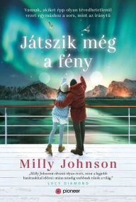 Title: Játszik még a fény: Vannak, akiket épp olyan tévedhetetlenül vezet egymáshoz a sors, mint az iránytu, Author: Milly Johnson