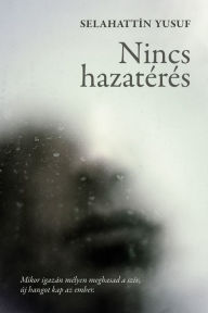 Title: Nincs hazatérés, Author: Selahattin Yusuf