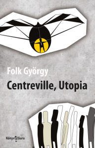 Title: Centreville: Utopia, Author: György Folk