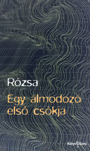 Title: Egy álmodozó elso csókja, Author: Rózsa