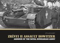 Title: Zrínyi II assault howitzer: Armour of the Royal Hungarian Army, Author: Attila Bonhardt