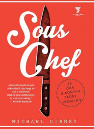 Title: Sous Chef: 24 óra a konyha frontvonalán, Author: Michael Gibney