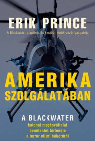 Title: Amerika szolgálatában, Author: Erik Prince