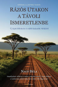 Title: RÃ¯Â¿Â½zÃ¯Â¿Â½s utakon a tÃ¯Â¿Â½voli ismeretlenbe: Ã¯Â¿Â½j fajok felfedezÃ¯Â¿Â½se Ã¯Â¿Â½s tÃ¯Â¿Â½lÃ¯Â¿Â½lő kalandok AfrikÃ¯Â¿Â½bÃ¯Â¿Â½l, Author: Béla Nagy