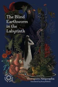 Title: The Blind Earthworm in the Labyrinth, Author: Veeraporn Nitiprapha