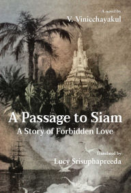 Title: A Passage to Siam: A Story of Forbidden Love, Author: V. Vinicchayakul