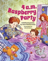 Title: 4 a.m. Raspberry Party: Childhood Poems, Author: Sara Patricia Kelly