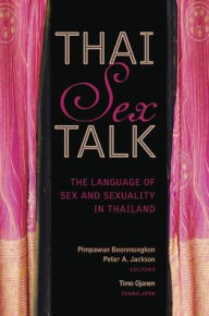 Title: Thai Sex Talk: The Language of Sex and Sexuality in Thailand, Author: Pimpawun Boonmongkon