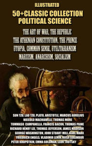 Title: 50+ Classic collection. Political science: The Art of War, The Republic, The Athenian Constitution, The Prince, Utopia, Common Sense, Utilitarianism, Marxism, Anarchism, Socialism, Author: Sun Tzu