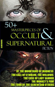 Title: 50+ Masterpieces of Occult & Supernatural Fiction: At the Mountains of Madness, The Call of Cthulhu, The Willows, The Monkey's Paw, The Turn of the Screw and others, Author: E. F. Benson